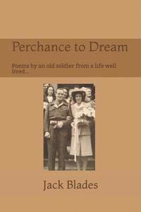 bokomslag Perchance to Dream: Poems by an Old Soldier from a Life Well-Lived....