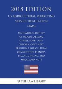 bokomslag Mandatory Country of Origin Labeling of Beef, Pork, Lamb, Chicken, Goat Meat, Perishable Agricultural Commodities, Peanuts, Pecans, Ginseng, and Macad