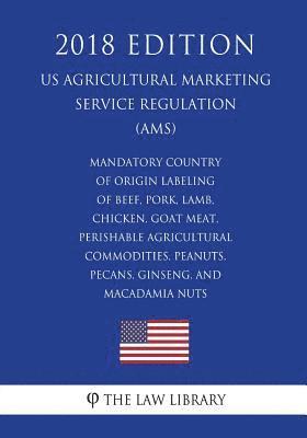 The Law Library - Mandatory Country of Origin Labeling of Beef, Pork, Lamb, Chicken, Goat Meat, Perishable Agricultural Commodities, Peanuts, Pecans, Ginseng, and Macad, Häftad