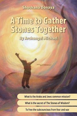 A Time to Gather Stones Together: By Archangel Michael 1