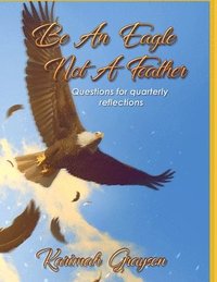 bokomslag Be an Eagle, Not a Feather: Quarterly reflections of self