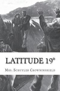 bokomslag Latitude 19°: A Romance of the West Indies in the Year of Our Lord Eighteen Hundred and Twenty