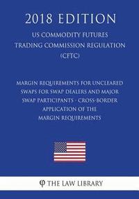 bokomslag Margin Requirements for Uncleared Swaps for Swap Dealers and Major Swap Participants - Cross-Border Application of the Margin Requirements (US Commodi