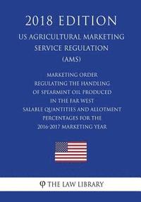 bokomslag Marketing Order Regulating the Handling of Spearmint Oil Produced in the Far West - Salable Quantities and Allotment Percentages for the 2016-2017 Mar