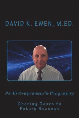 David K. Ewen M. Ed - An Entrepreneur's Biography: Opening Doors to Future Success, Häftad