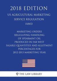bokomslag Marketing Orders Regulating Handling of Spearmint Oil Produced in Far West - Salable Quantities and Allotment Percentages for 2012-2013 Marketing Year