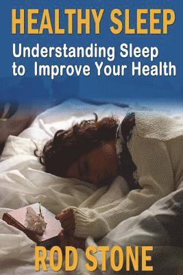 Rod Stone - Healthy Sleep: Understanding Sleep to Improve Your Health, Häftad