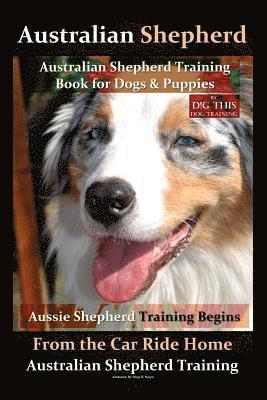 bokomslag Australian Shepherd, Australian Shepherd Training Book for Dogs and Puppies by D!G THIS Dog Training