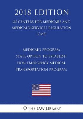 The Law Library - Medicaid Program - State Option to Establish Non-Emergency Medical Transportation Program (Us Centers for Medicare and Medicaid Services Regulation) (, Häftad