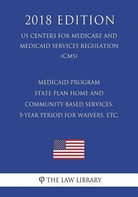 bokomslag Medicaid Program - State Plan Home and Community-Based Services, 5-Year Period for Waivers, etc. (US Centers for Medicare and Medicaid Services Regula