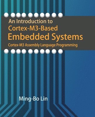 Ming-Bo Lin - An Introduction to Cortex-M3-Based Embedded Systems: Cortex-M3 Assembly Language Programming, Häftad