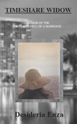 Desideria Enza - Timeshare Widow: A Memoir of the Rise and Fall of a Marriage, Häftad