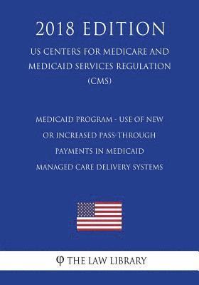 bokomslag Medicaid Program - Use of New or Increased Pass-Through Payments in Medicaid Managed Care Delivery Systems (US Centers for Medicare and Medicaid Servi