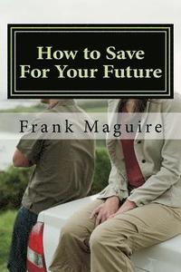 bokomslag How to Save For Your Future: a guide for financial security