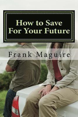 bokomslag How to Save For Your Future: a guide for financial security