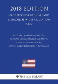 bokomslag Medicare Program - Additional Medicare Durable Medical Equipment, Prosthetics, Orthotics, and Supplies Supplier Enrollment Safeguards (US Centers for