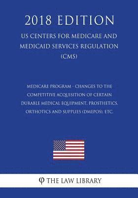 Medicare Program - Changes to the Competitive Acquisition of Certain Durable Medical Equipment, Prosthetics, Orthotics and Supplies (DMEPOS), etc. (US 1