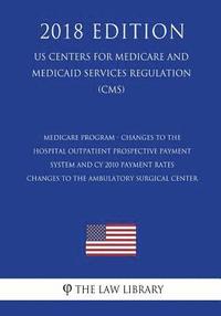 bokomslag Medicare Program - Changes to the Hospital Outpatient Prospective Payment System and CY 2010 Payment Rates - Changes to the Ambulatory Surgical Center