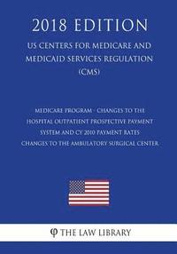 bokomslag Medicare Program - Changes to the Hospital Outpatient Prospective Payment System and CY 2010 Payment Rates - Changes to the Ambulatory Surgical Center