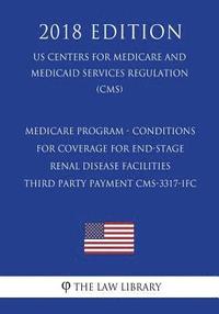 bokomslag Medicare Program - Conditions for Coverage for End-Stage Renal Disease Facilities - Third Party Payment CMS-3317-IFC (US Centers for Medicare and Medi