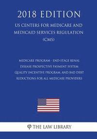 bokomslag Medicare Program - End-Stage Renal Disease Prospective Payment System, Quality Incentive Program, and Bad Debt Reductions for All Medicare Providers (
