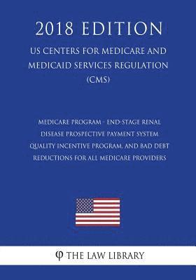 Medicare Program - End-Stage Renal Disease Prospective Payment System, Quality Incentive Program, and Bad Debt Reductions for All Medicare Providers ( 1