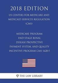 bokomslag Medicare Program - End-Stage Renal Disease Prospective Payment System, and Quality Incentive Program CMS-1628-F (US Centers for Medicare and Medicaid