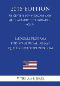 bokomslag Medicare Program - End-Stage Renal Disease Quality Incentive Program (US Centers for Medicare and Medicaid Services Regulation) (CMS) (2018 Edition)