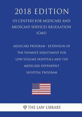 Medicare Program - Extension of the Payment Adjustment for Low-Volume Hospitals and the Medicare-Dependent Hospital Program (Us Centers for Medicare a 1