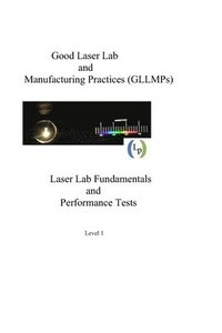 bokomslag Good Laser Lab and Manufacturing Practices (GLLMP): Laser Lab Fundamentals and Performance Tests