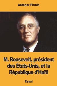 bokomslag M. Roosevelt, président des États-Unis, et la République d'Haïti