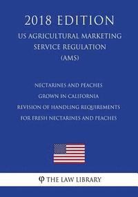 bokomslag Nectarines and Peaches Grown in California - Revision of Handling Requirements for Fresh Nectarines and Peaches (US Agricultural Marketing Service Reg