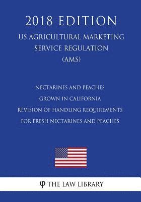 The Law Library - Nectarines and Peaches Grown in California - Revision of Handling Requirements for Fresh Nectarines and Peaches (US Agricultural Marketing Service Reg, Häftad