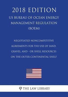 bokomslag Negotiated Noncompetitive Agreements for the Use of Sand, Gravel, and - or Shell Resources on the Outer Continental Shelf (US Bureau of Ocean Energy M