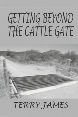 Terry James - Getting Beyond the Cattle Gate, Häftad