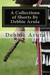 bokomslag A Collections of Shorts By Debbie Aruta