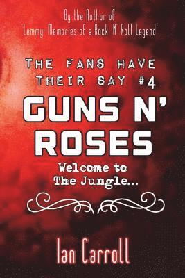Ian Carroll - The Fans Have Their Say #4 Guns N' Roses: Welcome to the Jungle, Häftad