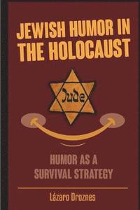 bokomslag Jewish Humor in the Holocaust: Humor as a survival strategy.