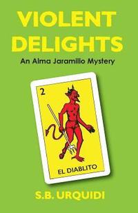 bokomslag Violent Delights: An Alma Jaramillo Mystery
