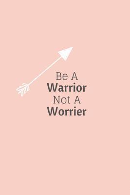 bokomslag Be a Warrior Not a Worrier