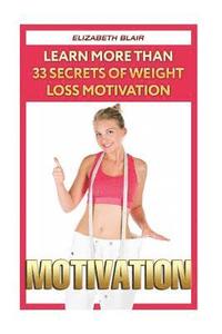 bokomslag Motivation: Learn More Than 33 Secrets Of Weight Loss Motivation