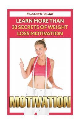 Elizabeth Blair - Motivation: Learn More Than 33 Secrets Of Weight Loss Motivation, Häftad