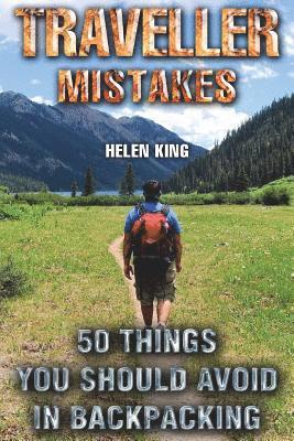 bokomslag Traveller Mistakes: 50 Things You Should Avoid In Backpacking