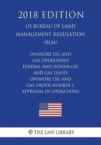 bokomslag Onshore Oil and Gas Operations - Federal and Indian Oil and Gas Leases - Onshore Oil and Gas Order Number 1, Approval of Operations (US Bureau of Land