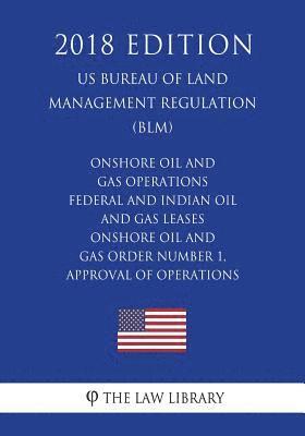 The Law Library - Onshore Oil and Gas Operations - Federal and Indian Oil and Gas Leases - Onshore Oil and Gas Order Number 1, Approval of Operations (US Bureau of Land, Häftad