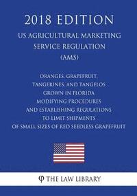 bokomslag Oranges, Grapefruit, Tangerines, and Tangelos Grown in Florida - Modifying Procedures and Establishing Regulations to Limit Shipments of Small Sizes o