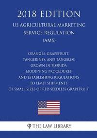 bokomslag Oranges, Grapefruit, Tangerines, and Tangelos Grown in Florida - Modifying Procedures and Establishing Regulations to Limit Shipments of Small Sizes o