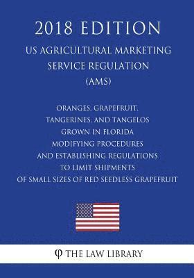 Oranges, Grapefruit, Tangerines, and Tangelos Grown in Florida - Modifying Procedures and Establishing Regulations to Limit Shipments of Small Sizes o 1