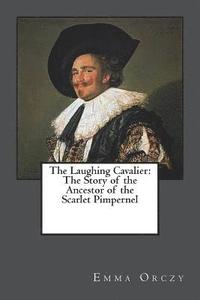 bokomslag The Laughing Cavalier: The Story of the Ancestor of the Scarlet Pimpernel