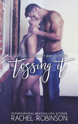 Tossing It: A Navy SEAL and Secret Baby Romance 1